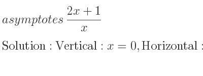 The asymptotes of (2x+1)/x is Vertical: x=0,Horizontal: y=2